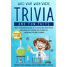 Who What When Where Trivia and Fun Facts: Test Your Knowledge of Science-Related Facts and Find Out Where You Stand on the Scale of One to Nerd