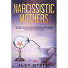 Narcissistic mothers: The ultimate guide to self-healing from narcissistic abuses, narcissism personality disorder, and from an abusive rela