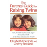 The Parent's Guide to Raising Twins: From Pre-Birth to First School Days-The Essential Book for All Those Expecting Two or More