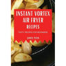 Instant Vortex Air Fryer Recipes: Tasty Recipes for Beginners