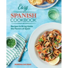 Easy Spanish Cookbook: Recipes to Bring Home the Flavors of Spain