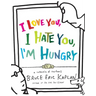 I Love You, I Hate You, I'm Hungry: A Collection of Cartoons