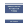 The works of Hubert Howe Bancroft (Volume XIX) History of California (Vol. II) 1801-1824.