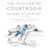The Illustrated Courtroom: 50+ Years of Court Art