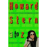Howard Stern A to Z: The Stern Fanatic's Guide to the King of All Media