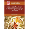 Teachers as Mediators in the Foreign Language Classroom