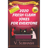 2020 Fresh Clean Jokes For Everyone: The biggest book of original jokes with over 3000 kid-safe jokes and no 彡 or (‿ˠ‿) humour