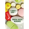 The Nurse's Guide to Mental Health Medicines