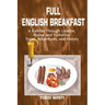 Full English Breakfast: A Ramble Through London, Wales, and Yorkshire: Travel, Adventures, and History