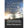 A Case for the Nature of Reality: An Exploration into Consciousness, Precognition, Connectedness, Empathy, Near-Death Experiences, Reincarnation, Infi