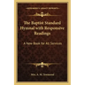The Baptist Standard Hymnal with Responsive Readings: A New Book for All Services