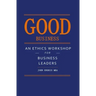 Good Business: An Ethics Workshop for Business Leaders
