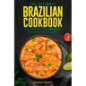 The Ultimate Brazilian Cookbook: 111 Dishes From Brazil To Cook Right Now