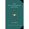 The Art of Handgun Shooting