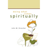 Doing What Comes Spiritually