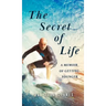 The Secret of Life: A Memoir Of Getting Younger