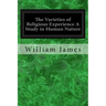 The Varieties of Religious Experience A Study in Human Nature: Being the Gifford Lectures on Natural Religion Delivered at Edinburgh in 1901-1902