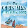 The First Christmas Children's Book: Remembering the World's Greatest Birthday