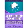Visualization Demystified: The Untold Secrets to Re-Program Your Subconscious Mind and Manifest Your Dream Reality in 5 Simple Steps