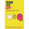 Freedom To Be Happy: The Business Case For Happiness