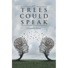 If Trees Could Speak