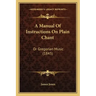 A Manual Of Instructions On Plain Chant: Or Gregorian Music (1845)