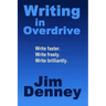 Writing in Overdrive: Write Faster, Write Freely, Write Brilliantly