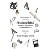 Autobiography of a Successful Autarchist INVENTOR / ADVENTURER with Milwaukee Roots: THE LIFE of Larry Douglas Gensch