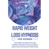 Rapid Weight Loss Hypnosis For Women: Lose Weight Naturally Fast Through Meditation Techniques, Hypnosis, Hypnotic Gastric Band and Improve Mindful Ea