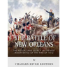The Battle of New Orleans: The History and Legacy of the Last Major Battle of the War of 1812