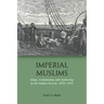 Imperial Muslims: Islam, Community and Authority in the Indian Ocean, 1839-1937
