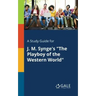 A Study Guide for J. M. Synge's "The Playboy of the Western World"
