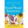 The Food-Mood Solution: All-Natural Ways to Banish Anxiety, Depression, Anger, Stress, Overeating, and Alcohol and Drug Problems--And Feel Good Again