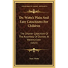 Dr. Watts's Plain and Easy Catechisms for Children: The Shorter Catechism of the Assembly of Divines at Westminister (1815)
