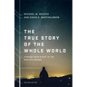 The True Story of the Whole World: Finding Your Place in the Biblical Drama