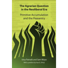 The Agrarian Question in the Neoliberal Era: Primitive Accumulation and the Peasantry