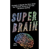 Super Brain: Strategies to Upgrade Your Brain, Unlock Your Potential, Perform at Your Peak, and Achieve Anything