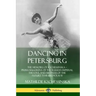 Dancing in Petersburg: The Memoirs of Kschessinska - Prima Ballerina of the Russian Imperial Theatre, and Mistress of the future Tsar Nicholas II