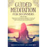 Guided Meditation For Beginners: Highly Effective Self-Healing Techniques For Anxiety And Pain Relief, Unlock The Power Of Chakra Awakening And Get Mo