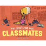 We Don't Eat Our Classmates: A Penelope Rex Book