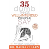35 Dumb Things Well-Intended People Say: Surprising Things We Say That Widen the Diversity Gap