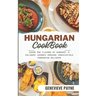 Hungarian Cookbook: Savor the Flavors of Hungary: A Culinary Journey Through Irresistible Hungarian Delights