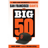 The Big 50: San Francisco Giants: The Men and Moments That Made the San Francisco Giants
