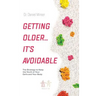 Getting Older...It's Avoidable!: The Strategy to Keep the Youth of Your Cells and Your Body