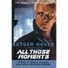 All Those Moments: Stories of Heroes, Villains, Replicants, and Blade Runners