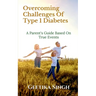 Overcoming Challenges of Type 1 Diabetes: A Parent's Guide Based on True Events