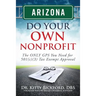 Arizona Do Your Own Nonprofit: The ONLY GPS You Need For 501c3 Tax Exempt Approval