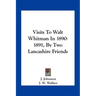 Visits To Walt Whitman In 1890-1891, By Two Lancashire Friends