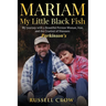 Mariam My Little Black Fish: My journey with a Beautiful Persian Woman, Iran, and the Cruelest of Diseases: Parkinson's
