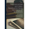 The Education of Cyrus. Translated From the Greek of Xenophon